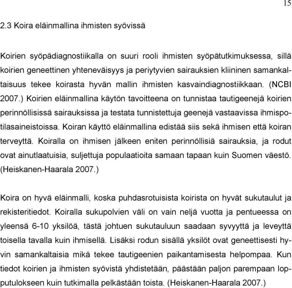 ) Koirien eläinmallina käytön tavoitteena on tunnistaa tautigeenejä koirien perinnöllisissä sairauksissa ja testata tunnistettuja geenejä vastaavissa ihmispotilasaineistoissa.