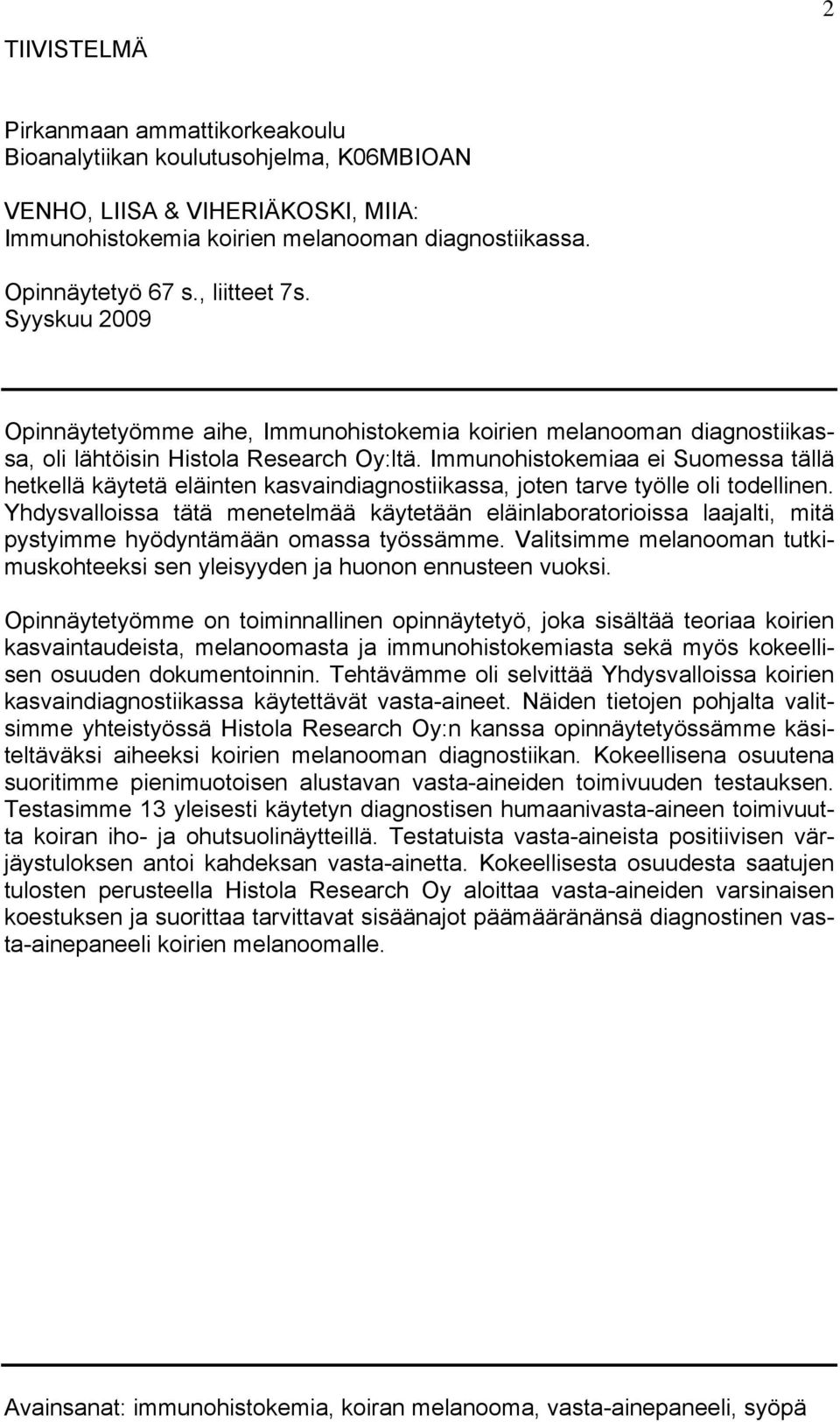Immunohistokemiaa ei Suomessa tällä hetkellä käytetä eläinten kasvaindiagnostiikassa, joten tarve työlle oli todellinen.