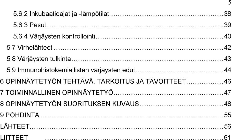 9 Immunohistokemiallisten värjäysten edut... 44 6 OPINNÄYTETYÖN TEHTÄVÄ, TARKOITUS JA TAVOITTEET.
