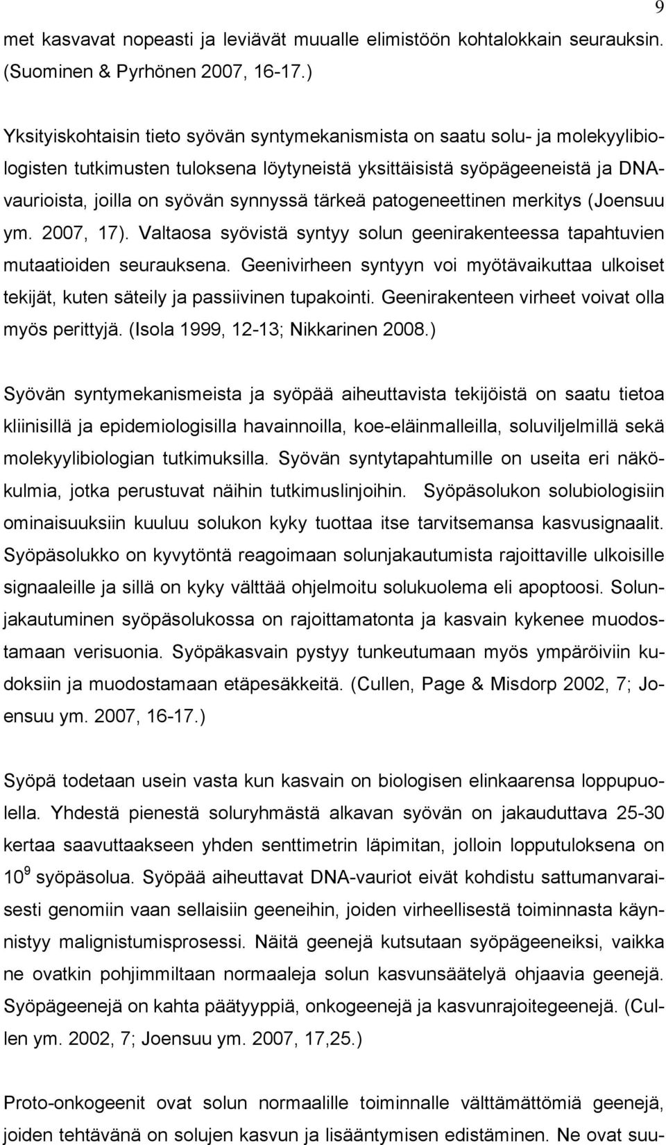 tärkeä patogeneettinen merkitys (Joensuu ym. 2007, 17). Valtaosa syövistä syntyy solun geenirakenteessa tapahtuvien mutaatioiden seurauksena.