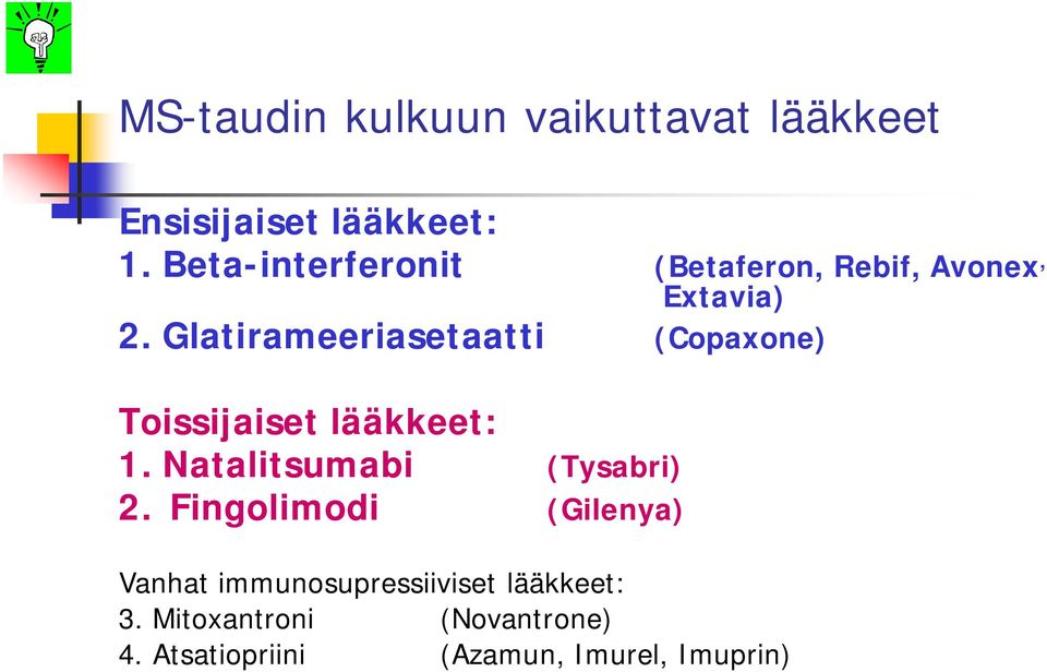 Glatirameeriasetaatti (Copaxone) Toissijaiset lääkkeet: 1. Natalitsumabi (Tysabri) 2.