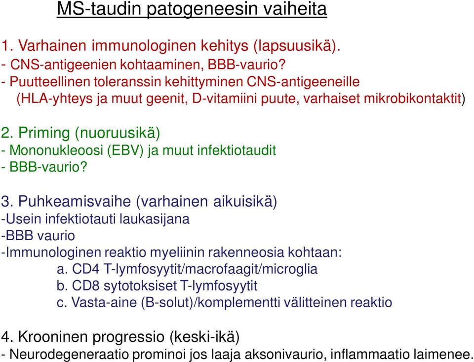 Priming (nuoruusikä) - Mononukleoosi (EBV) ja muut infektiotaudit - BBB-vaurio? 3.