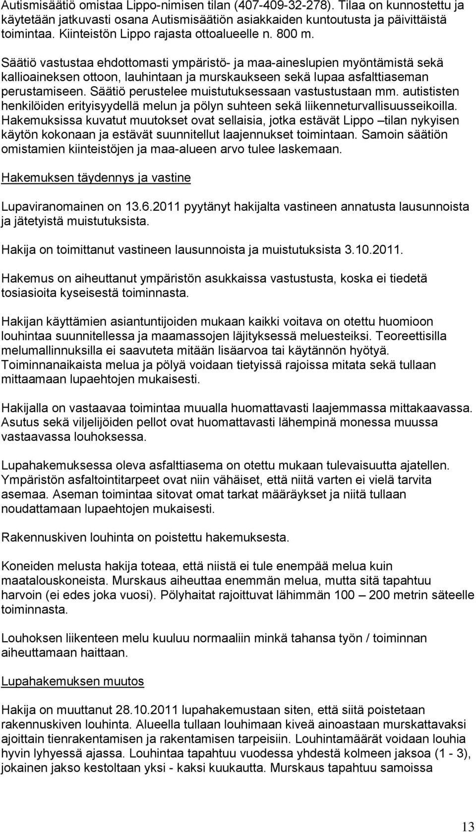 Säätiö vastustaa ehdottomasti ympäristö- ja maa-aineslupien myöntämistä sekä kallioaineksen ottoon, lauhintaan ja murskaukseen sekä lupaa asfalttiaseman perustamiseen.