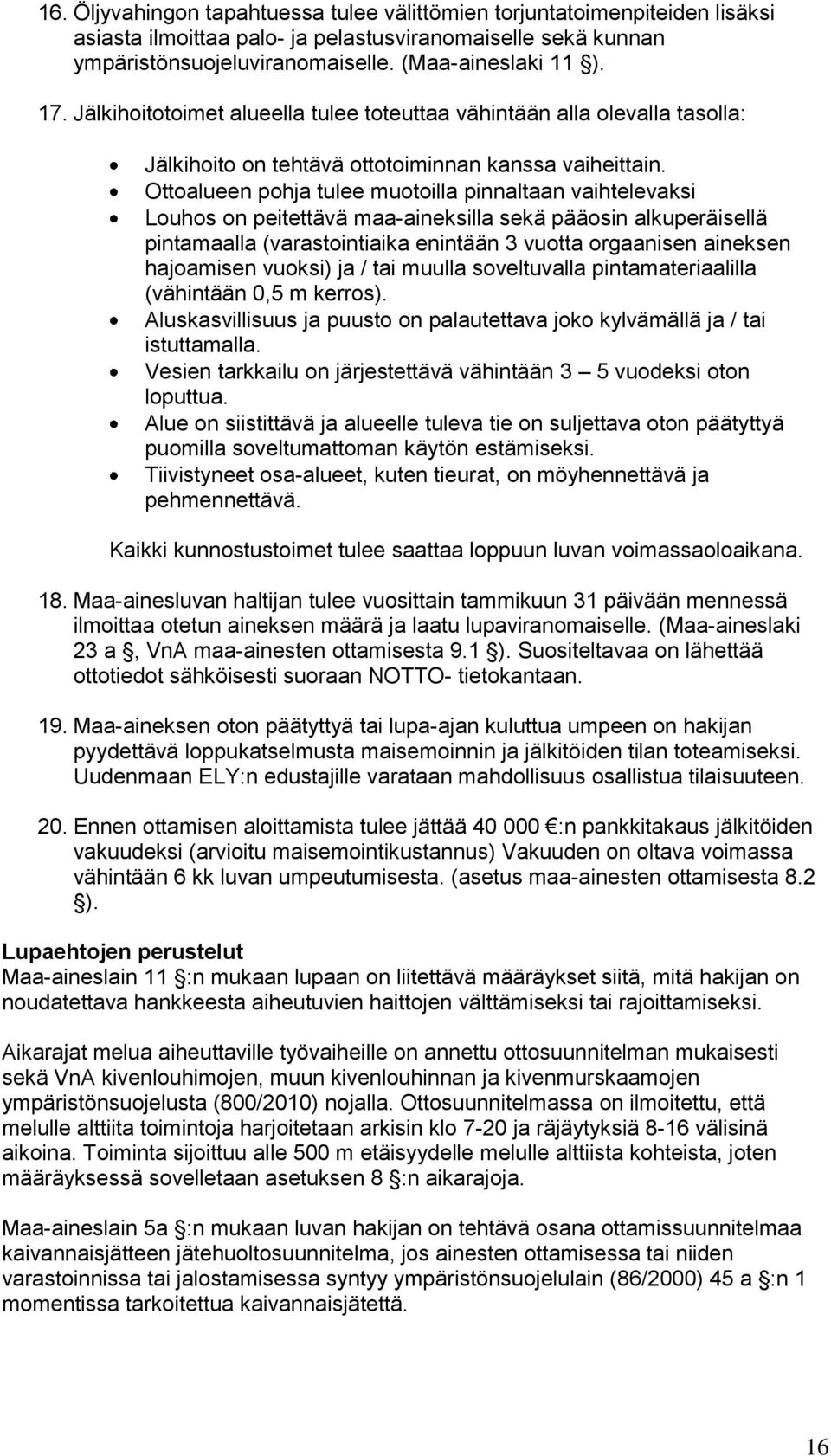 Ottoalueen pohja tulee muotoilla pinnaltaan vaihtelevaksi Louhos on peitettävä maa-aineksilla sekä pääosin alkuperäisellä pintamaalla (varastointiaika enintään 3 vuotta orgaanisen aineksen hajoamisen