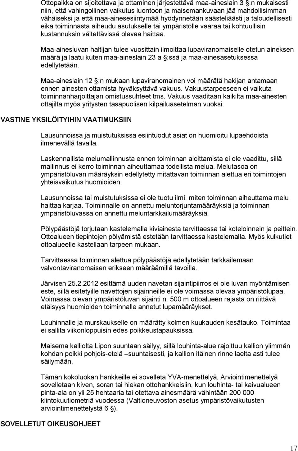 Maa-ainesluvan haltijan tulee vuosittain ilmoittaa lupaviranomaiselle otetun aineksen määrä ja laatu kuten maa-aineslain 23 a :ssä ja maa-ainesasetuksessa edellytetään.