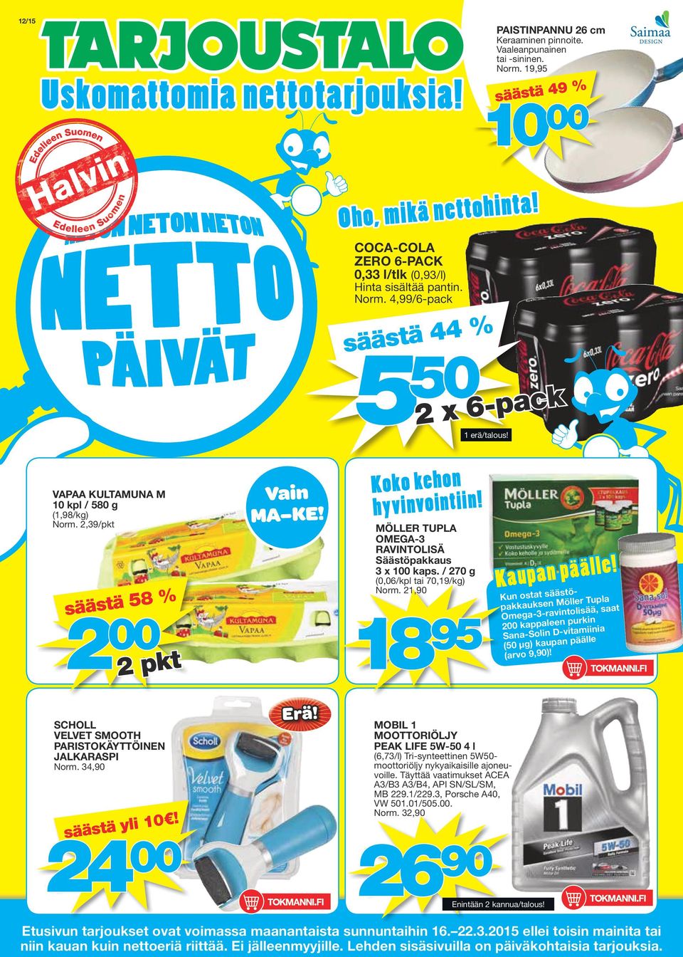 34,90 li 10! säästä y 24 00 MÖLLER TUPLA OMEGA-3 RAVINTOLISÄ Säästöpakkaus 3 x 100 kaps. / 270 g 18 00kt SCHOLL VELVET SMOOTH PARISTOKÄYTTÖINEN JALKARASPI Ko ko keh o n h y v in v o in ti in!