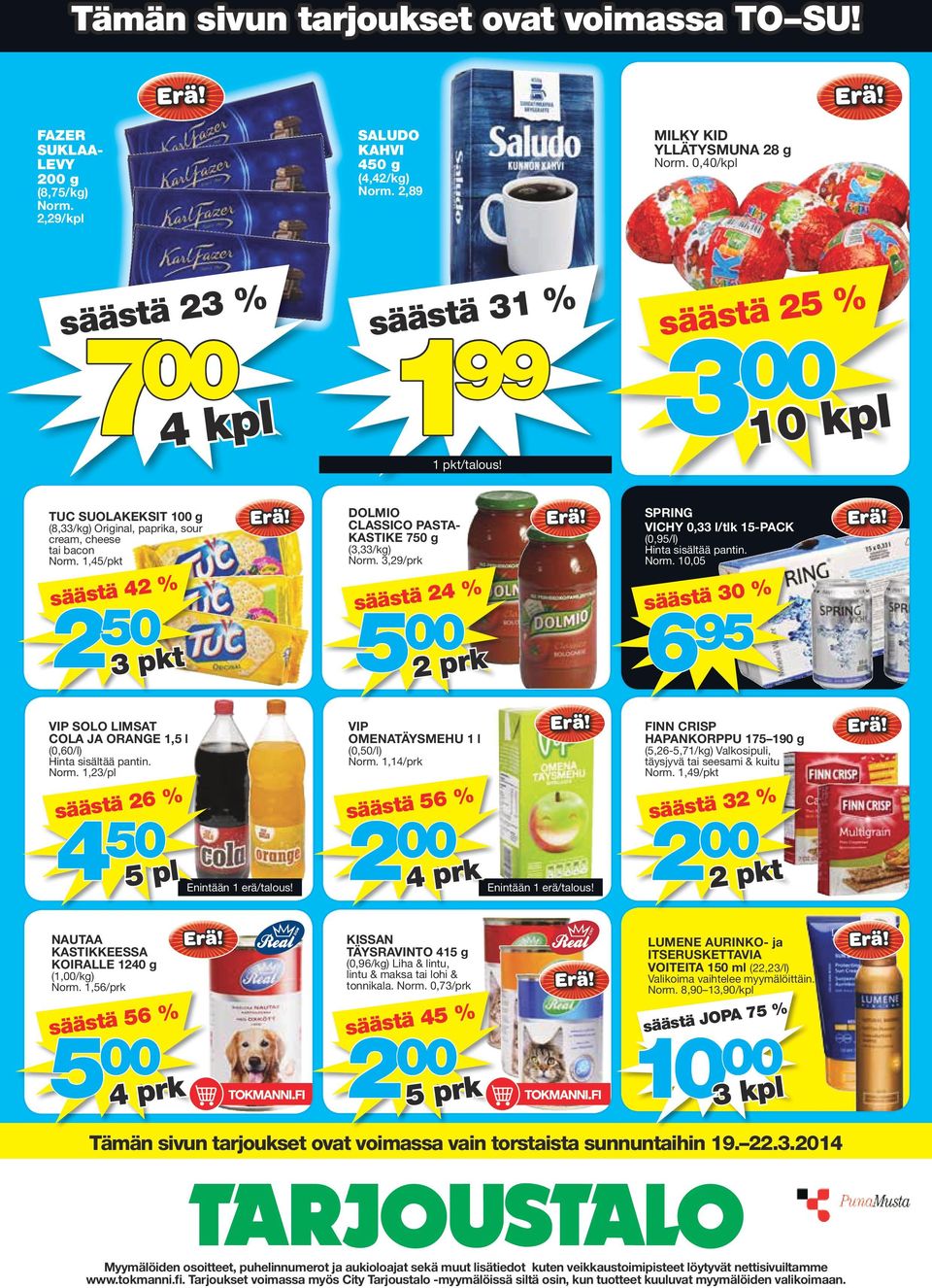 1,45/pkt säästä 42 % 2 50 3 pkt DOLMIO CLASSICO PASTA- KASTIKE 750 g (3,33/kg) Norm. 3,29/prk säästä 24 % 2 prk SPRING VICHY 0,33 l/tlk 15-PACK (0,95/l) Hinta sisältää pantin. Norm. 10,05 säästä 30 % 6 95 VIP SOLO LIMSAT COLA JA ORANGE 1,5 l (0,60/l) Hinta sisältää pantin.