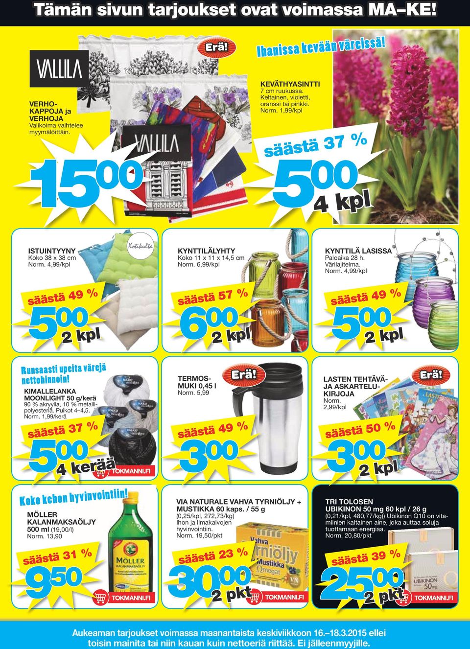 Värilajitelma. Norm. 4,99/kpl säästä 57 % 6 00 Runsaasti upeita värejä nettohinnoin! KIMALLELANKA MOONLIGHT 50 g/kerä 90 % akryylia, 10 % metallipolyesteriä. Puikot 4 4,5. Norm. 1,99/kerä säästä 37 % Koko kehon hyvinvointiin!