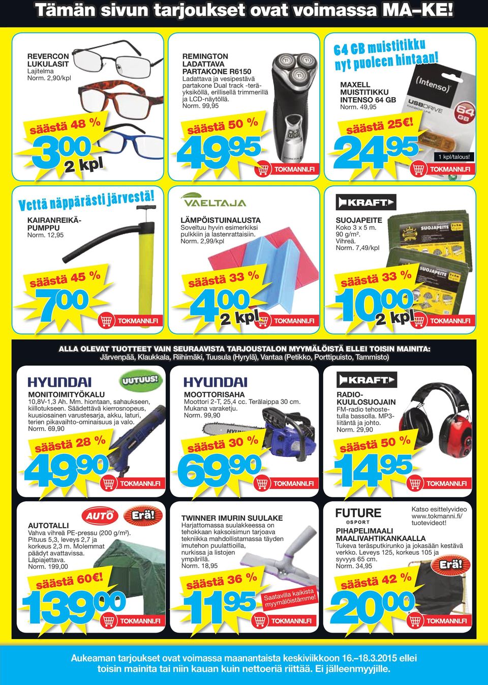 99,95 säästä 50 % LÄMPÖISTUINALUSTA Soveltuu hyvin esimerkiksi pulkkiin ja lastenrattaisiin. Norm. 2,99/kpl MAXELL MUISTITIKKU INTENSO 64 GB Norm. 49,95 säästä 25!