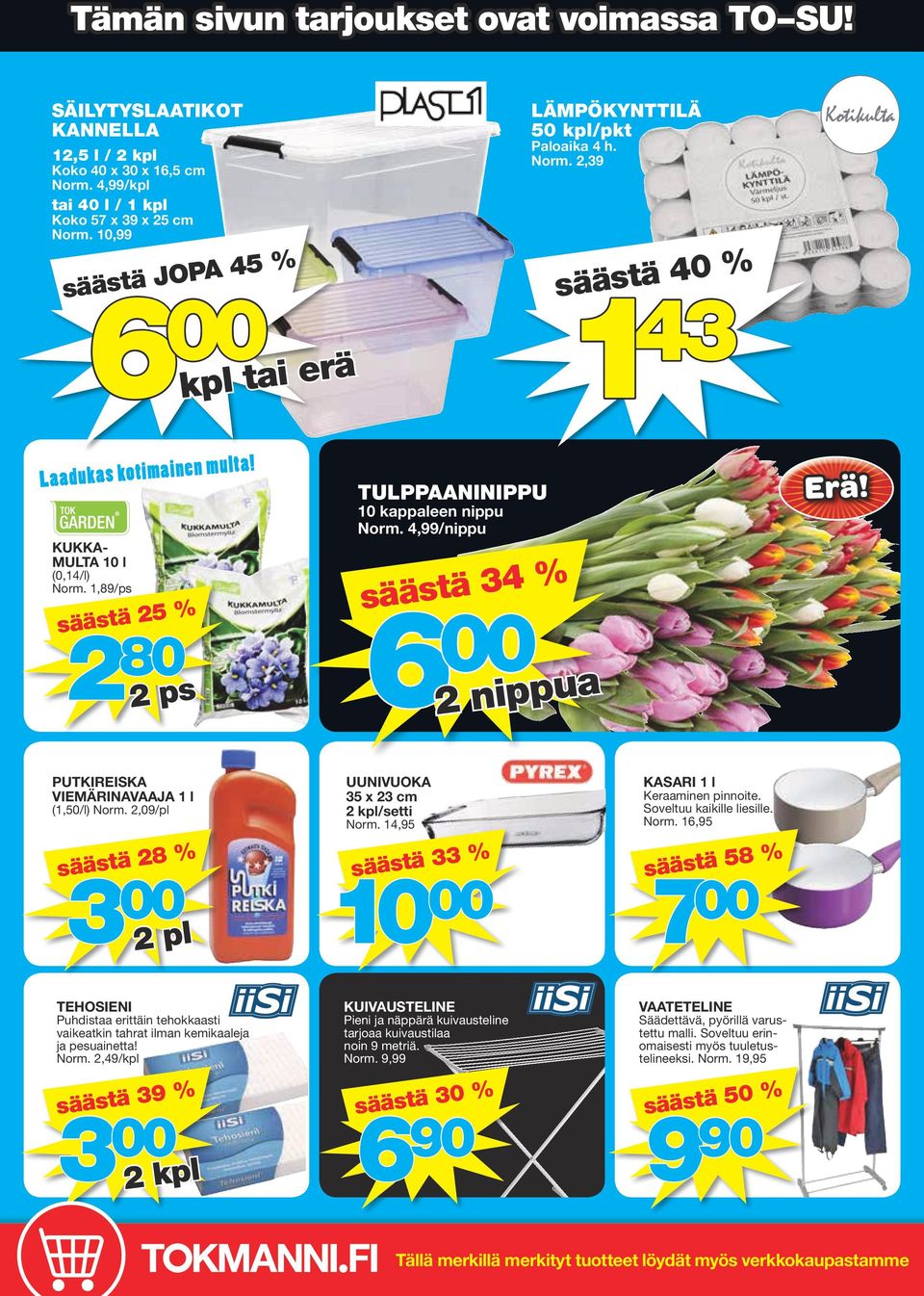 1,89/ps säästä 25 % 2 80 2 ps TULPPAANINIPPU 10 kappaleen nippu Norm. 4,99/nippu säästä 34 % 6 00 2 nippua PUTKIREISKA VIEMÄRINAVAAJA 1 l (1,50/l) Norm.