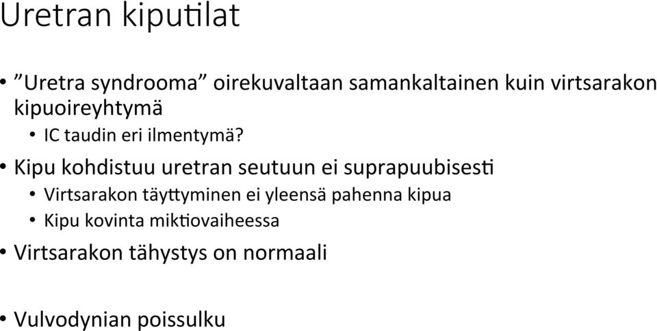 Kipu kohdistuu uretran seutuun ei suprapuubisesc Virtsarakon täy>yminen ei