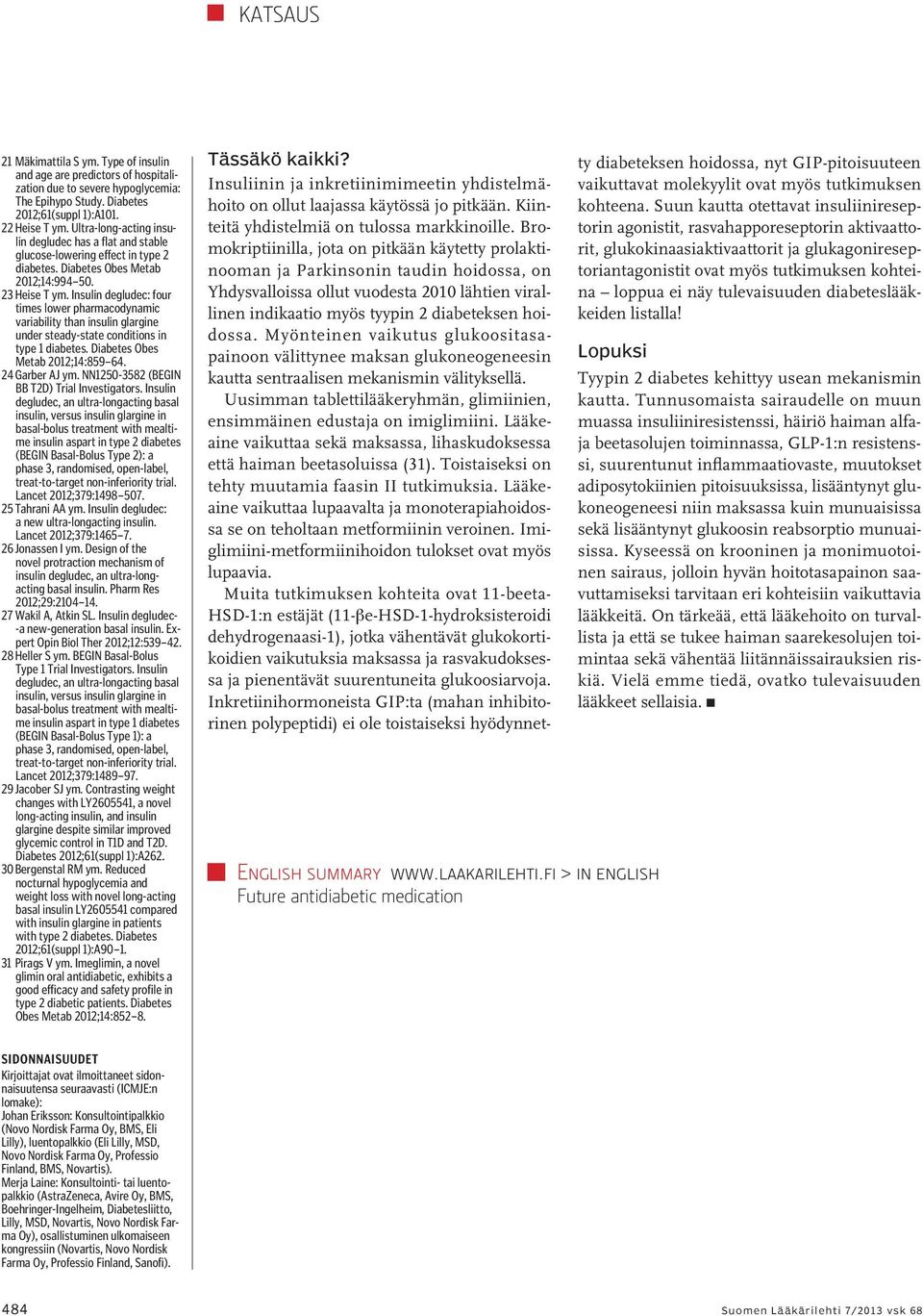Insulin degludec: four times lower pharmacodynamic variability than insulin glargine under steady-state conditions in type 1 diabetes. Diabetes Obes Metab 2012;14:859 64. 24 Garber AJ ym.