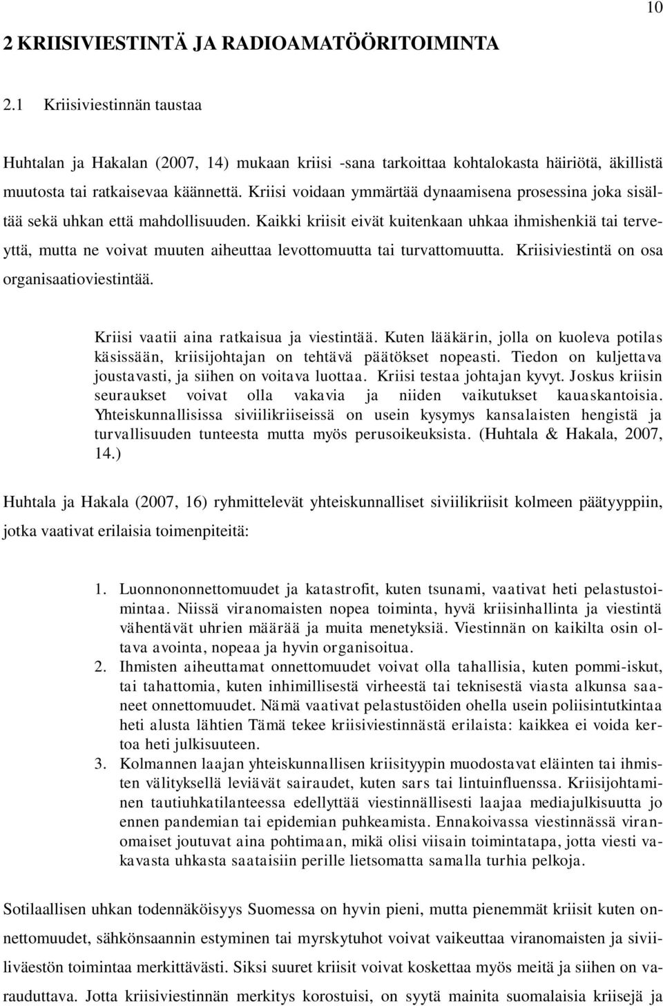 Kriisi voidaan ymmärtää dynaamisena prosessina joka sisältää sekä uhkan että mahdollisuuden.