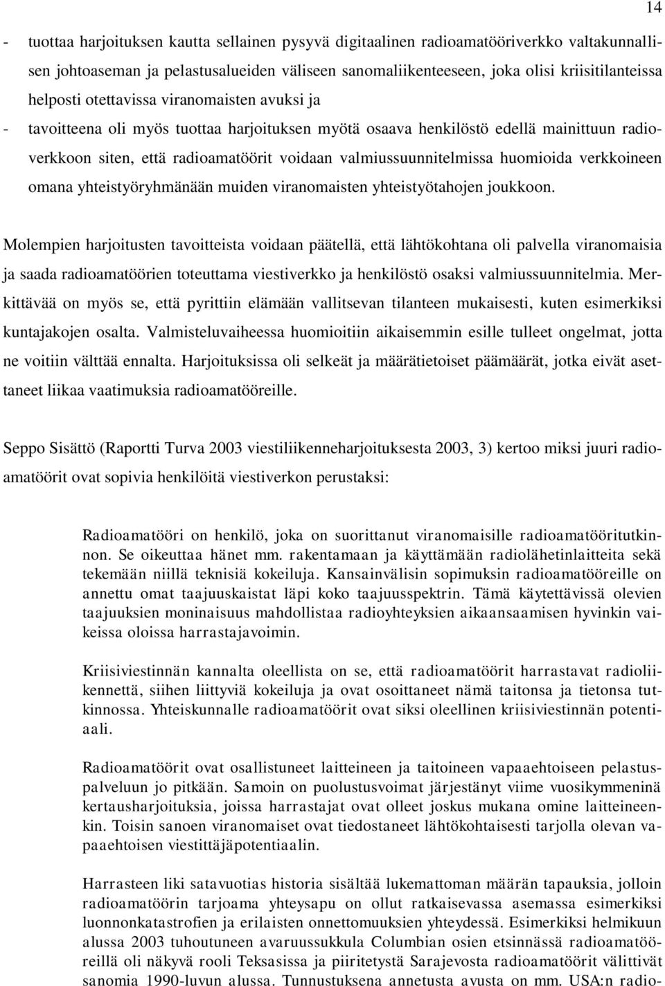 huomioida verkkoineen omana yhteistyöryhmänään muiden viranomaisten yhteistyötahojen joukkoon.