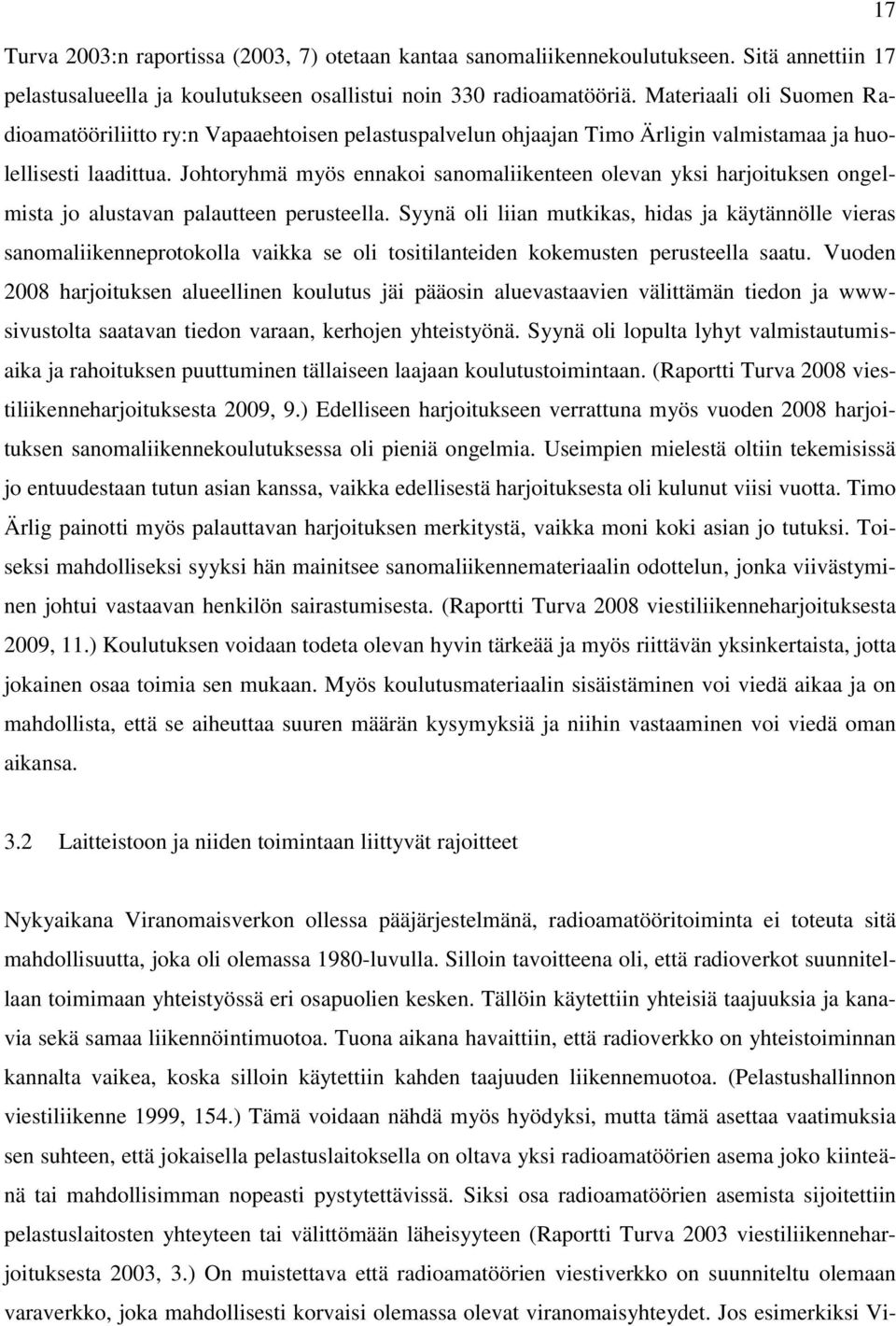 Johtoryhmä myös ennakoi sanomaliikenteen olevan yksi harjoituksen ongelmista jo alustavan palautteen perusteella.