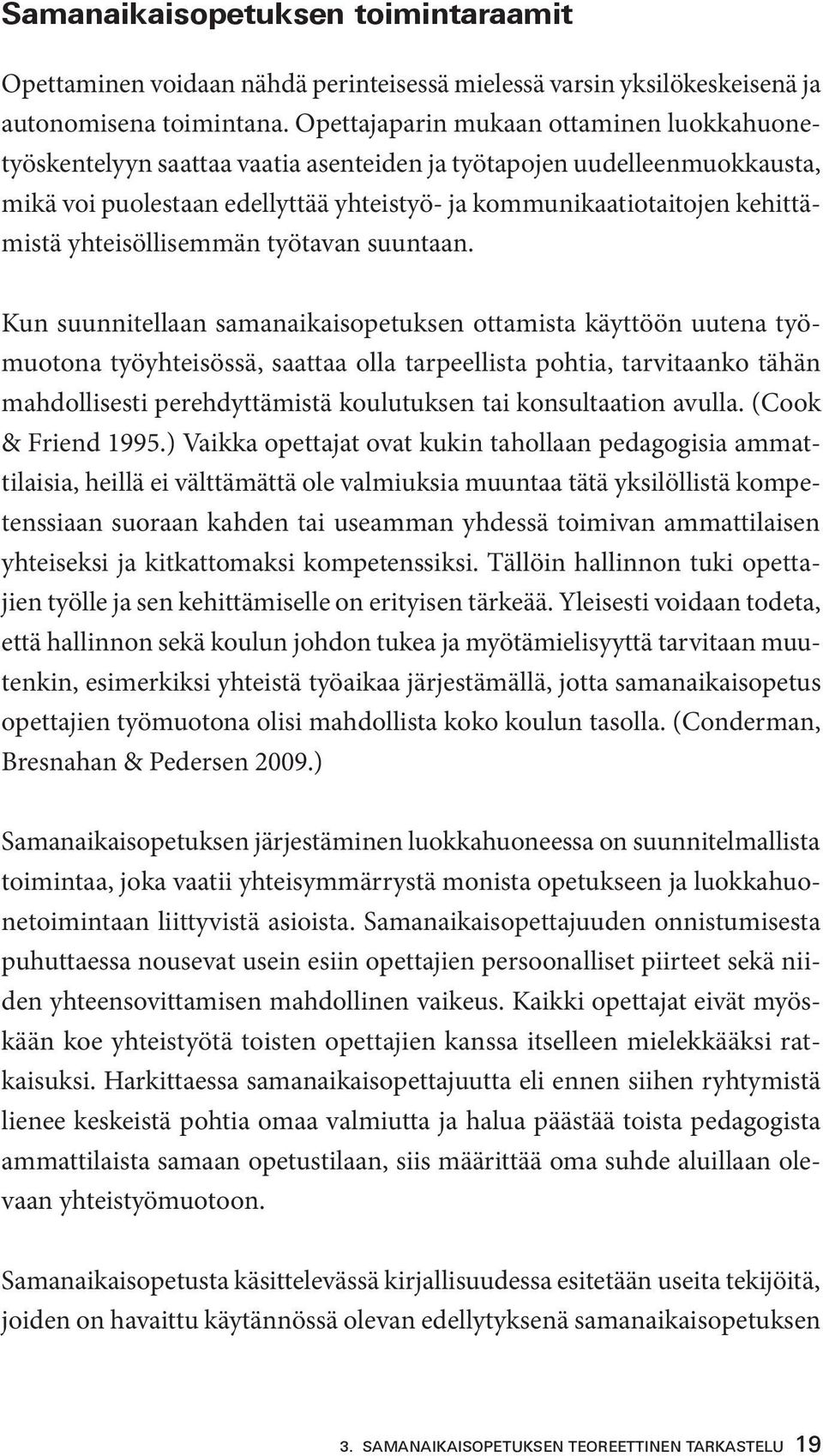 yhteisöllisemmän työtavan suuntaan.