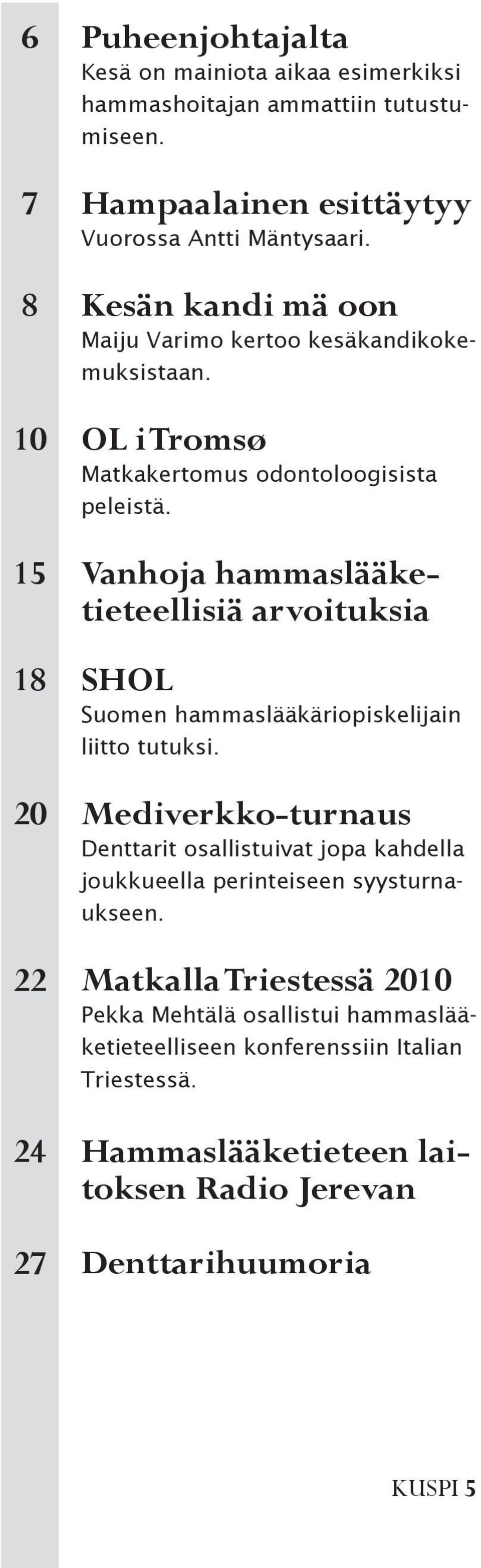 OL i Tromsø Matkakertomus odontoloogisista peleistä. Vanhoja hammaslääketieteellisiä arvoituksia SHOL Suomen hammaslääkäriopiskelijain liitto tutuksi.