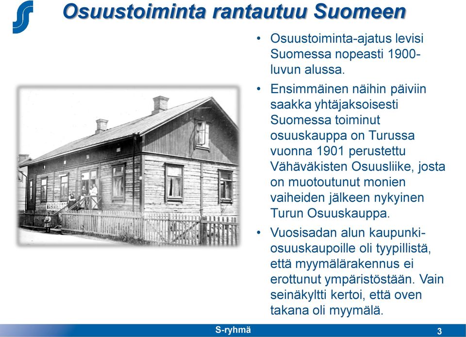 Vähäväkisten Osuusliike, josta on muotoutunut monien vaiheiden jälkeen nykyinen Turun Osuuskauppa.