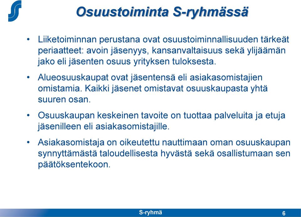 Kaikki jäsenet omistavat osuuskaupasta yhtä suuren osan.