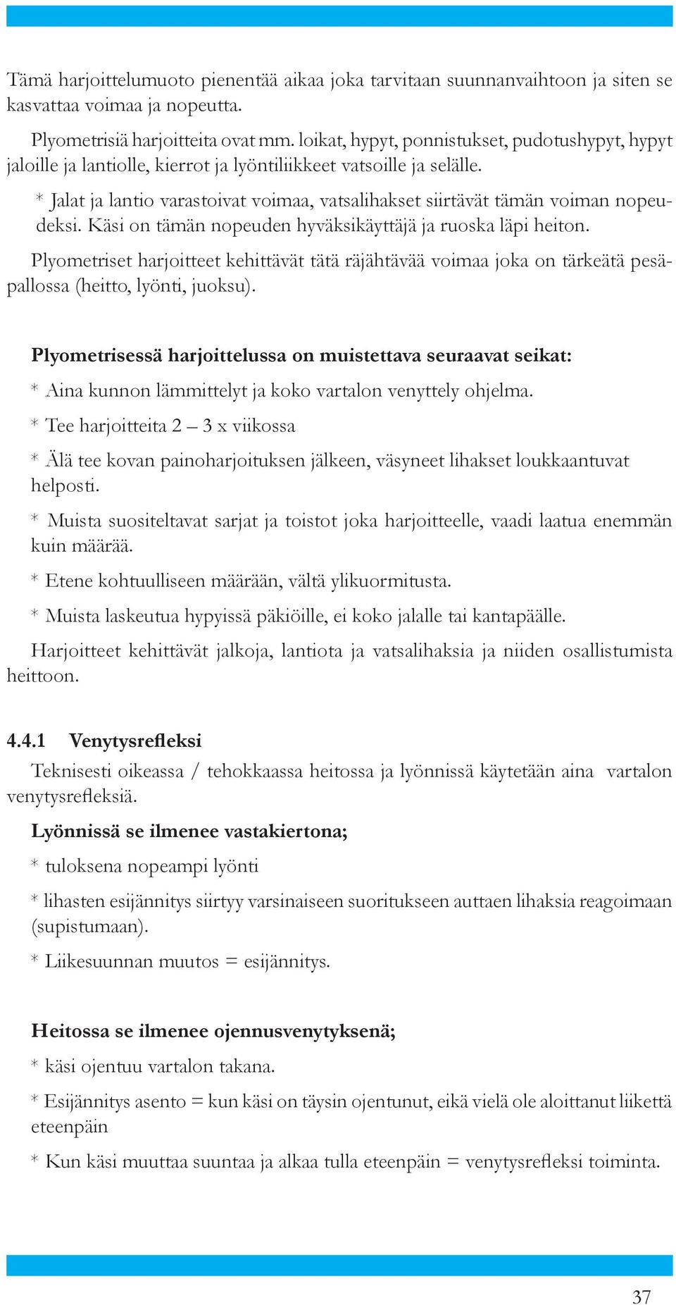 * Jalat ja lantio varastoivat voimaa, vatsalihakset siirtävät tä män voiman no peu - dek si. Käsi on tämän nopeuden hy väk si käyt tä jä ja ruoska läpi heiton.