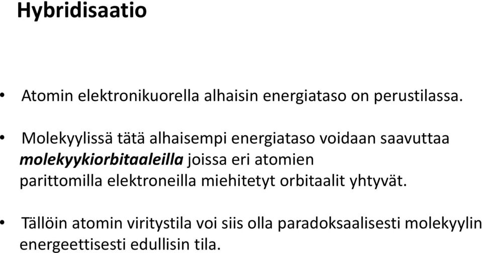 joissa eri atomien parittomilla elektroneilla miehitetyt orbitaalit yhtyvät.