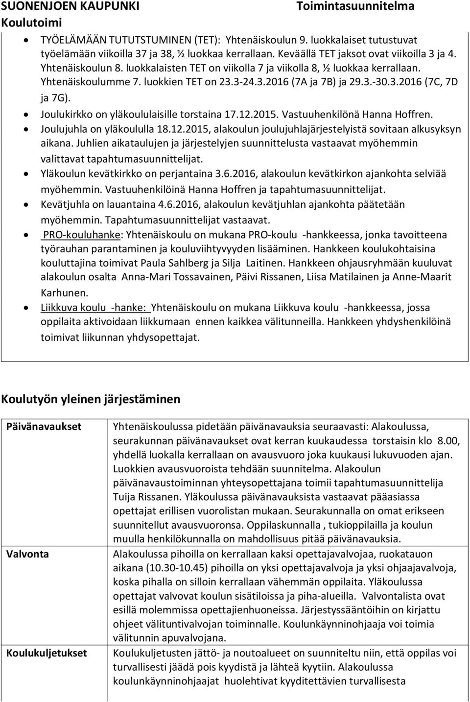 Joulukirkko on yläkoululaisille torstaina 17.12.2015. Vastuuhenkilönä Hanna Hoffren. Joulujuhla on yläkoululla 18.12.2015, alakoulun joulujuhlajärjestelyistä sovitaan alkusyksyn aikana.