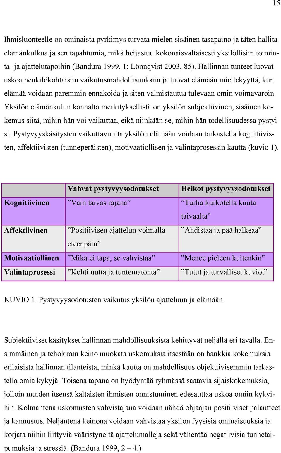 Hallinnan tunteet luovat uskoa henkilökohtaisiin vaikutusmahdollisuuksiin ja tuovat elämään miellekyyttä, kun elämää voidaan paremmin ennakoida ja siten valmistautua tulevaan omin voimavaroin.