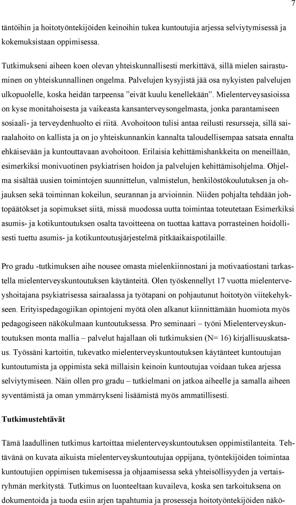 Palvelujen kysyjistä jää osa nykyisten palvelujen ulkopuolelle, koska heidän tarpeensa eivät kuulu kenellekään.