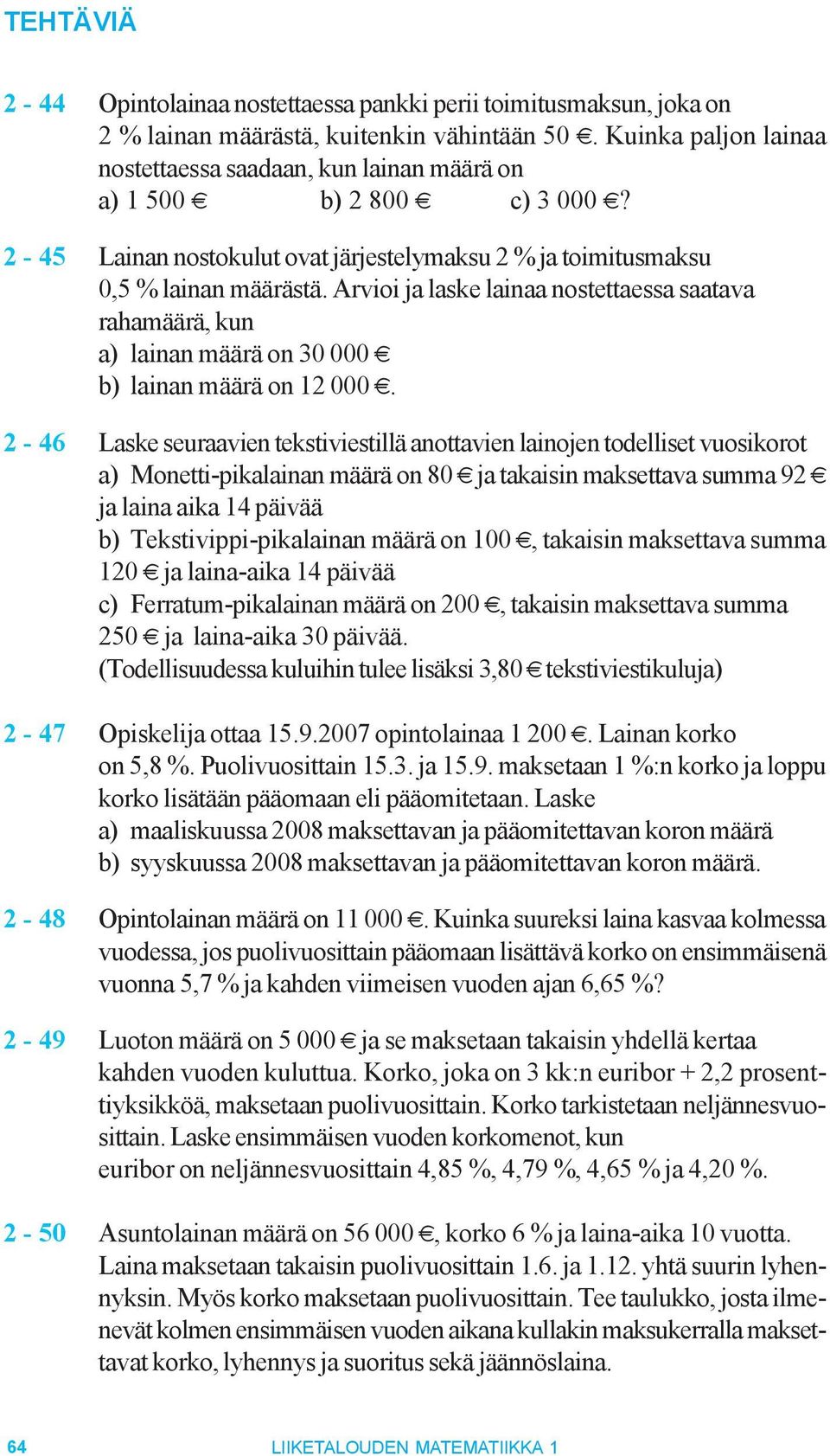 Arvioi ja laske lainaa nostettaessa saatava rahamäärä, kun a) lainan määrä on 30 000 ˆ b) lainan määrä on 12 000 ˆ.