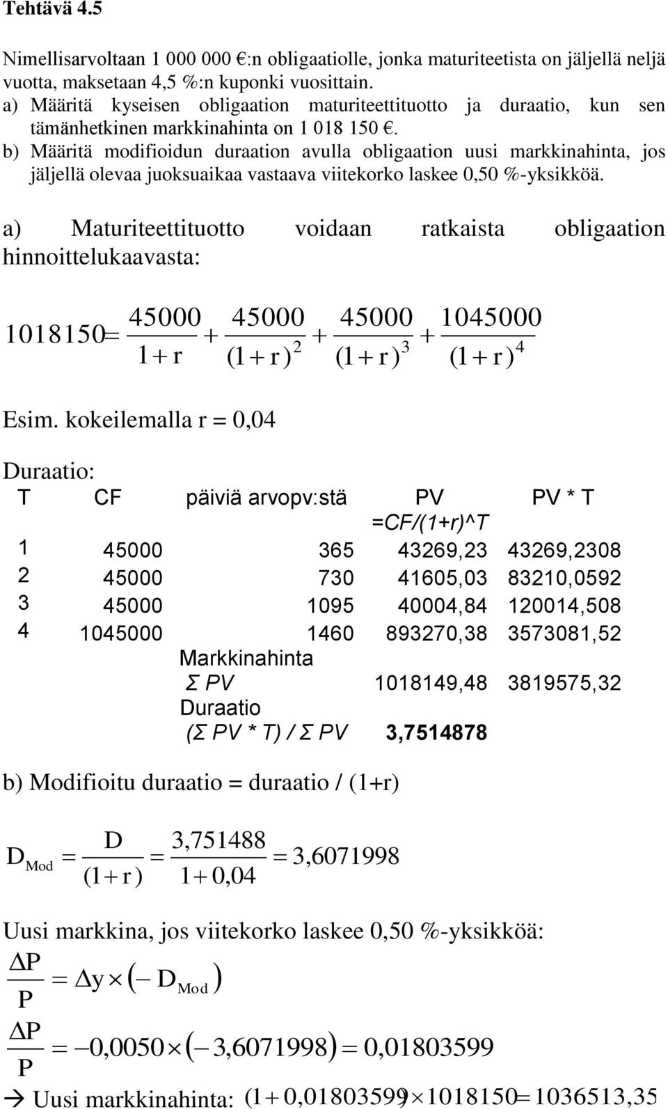 b) Määritä modifioidun duraation avulla obligaation uusi markkinahinta, jos jäljellä olevaa juoksuaikaa vastaava viitekorko laskee 0,50 %-yksikköä.