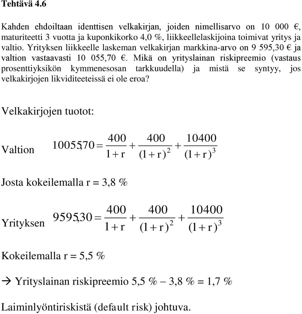 Yrityksen liikkeelle laskeman velkakirjan markkina-arvo on 9 595,30 ja valtion vastaavasti 10 055,70.