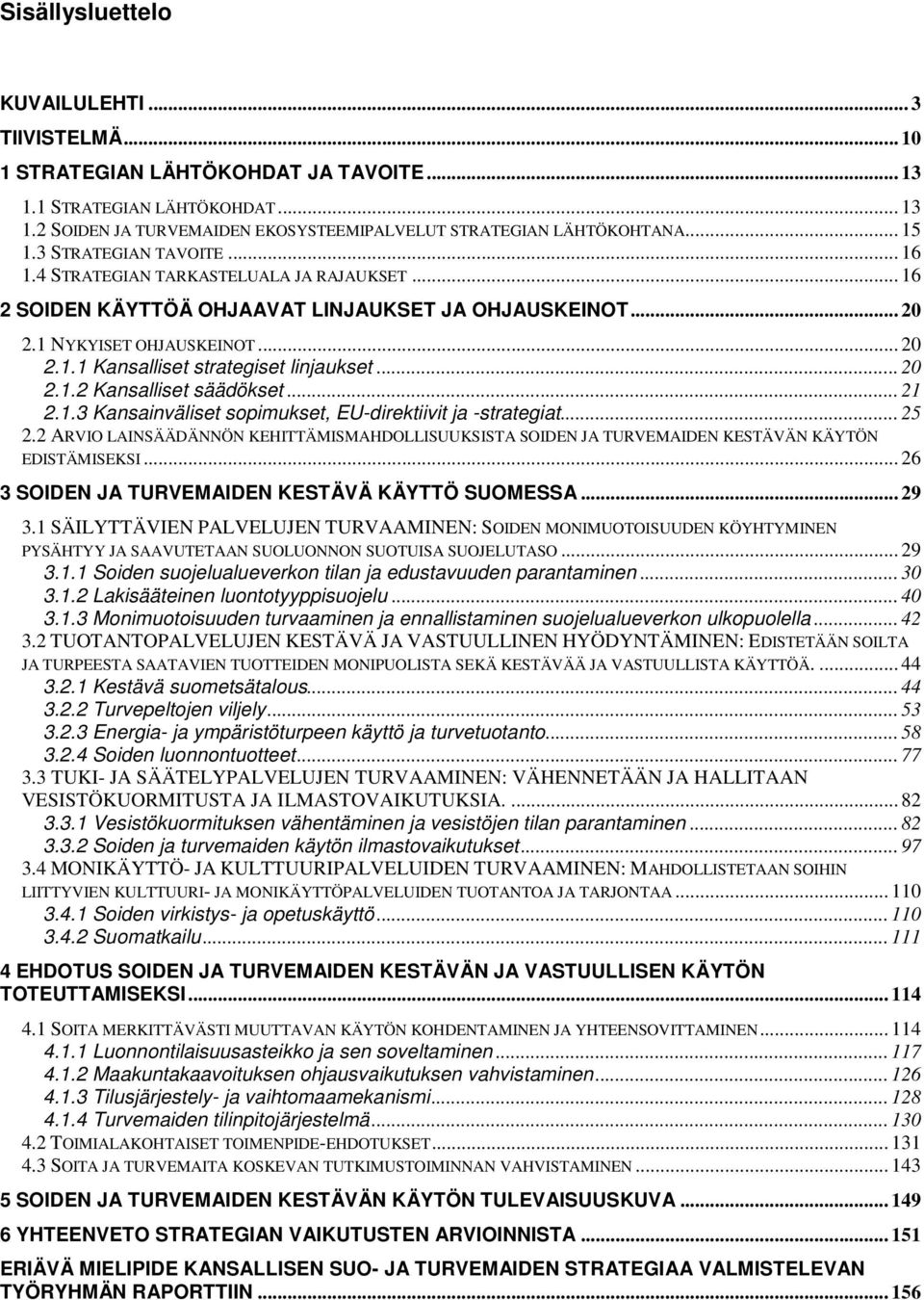 .. 20 2.1.2 Kansalliset säädökset... 21 2.1.3 Kansainväliset sopimukset, EU-direktiivit ja -strategiat... 25 2.