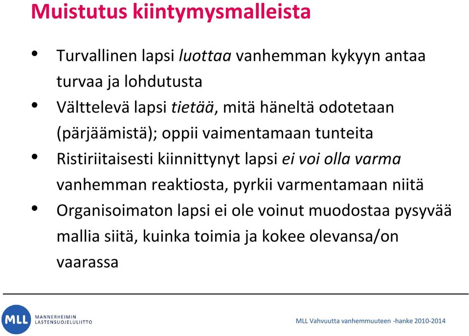 Ristiriitaisesti kiinnittynyt lapsi ei voi olla varma vanhemman reaktiosta, pyrkii varmentamaan