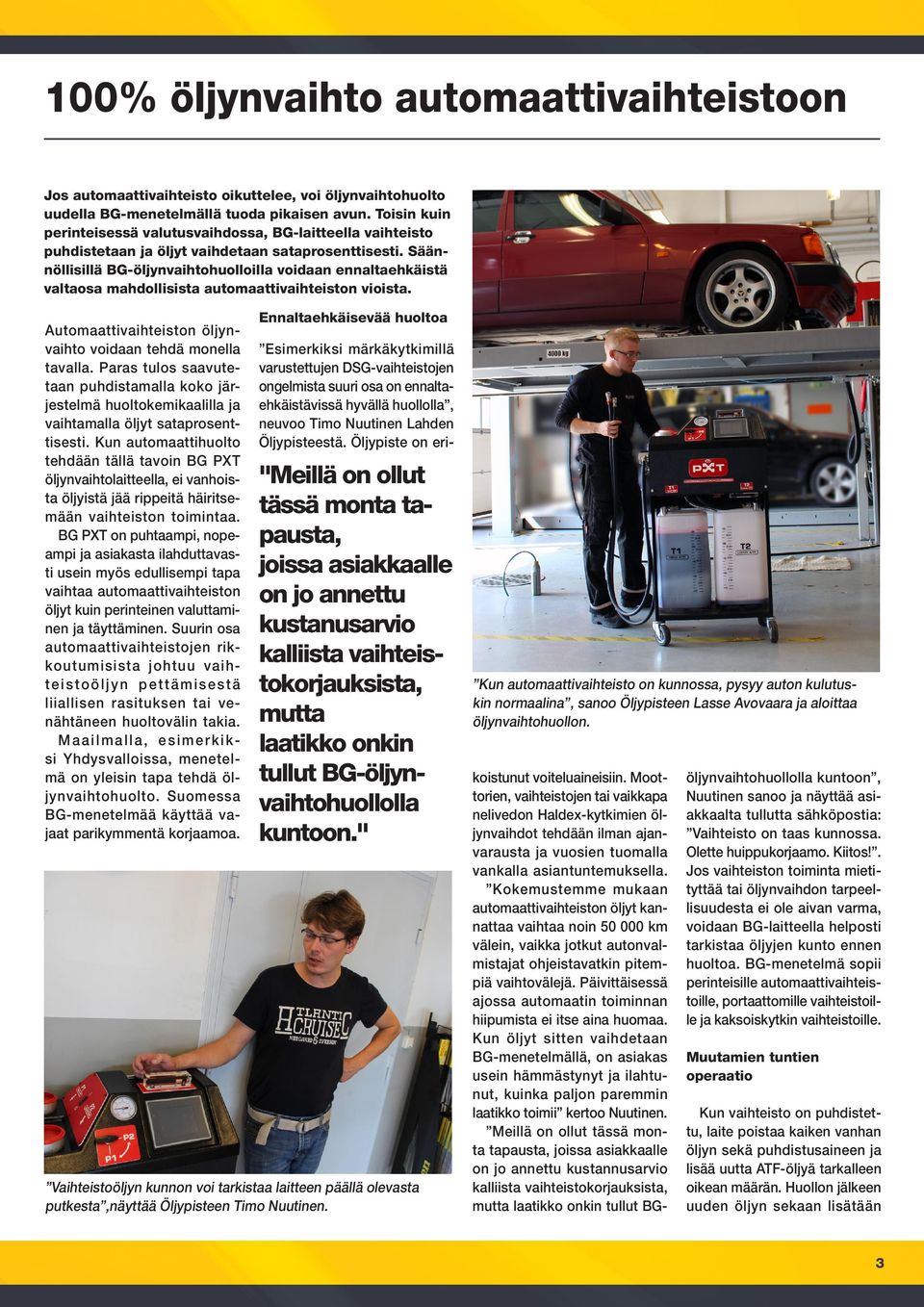 Säännöllisillä BG-öljynvaihtohuolloilla voidaan ennaltaehkäistä valtaosa mahdollisista automaattivaihteiston vioista. Automaattivaihteiston öljynvaihto voidaan tehdä monella tavalla.