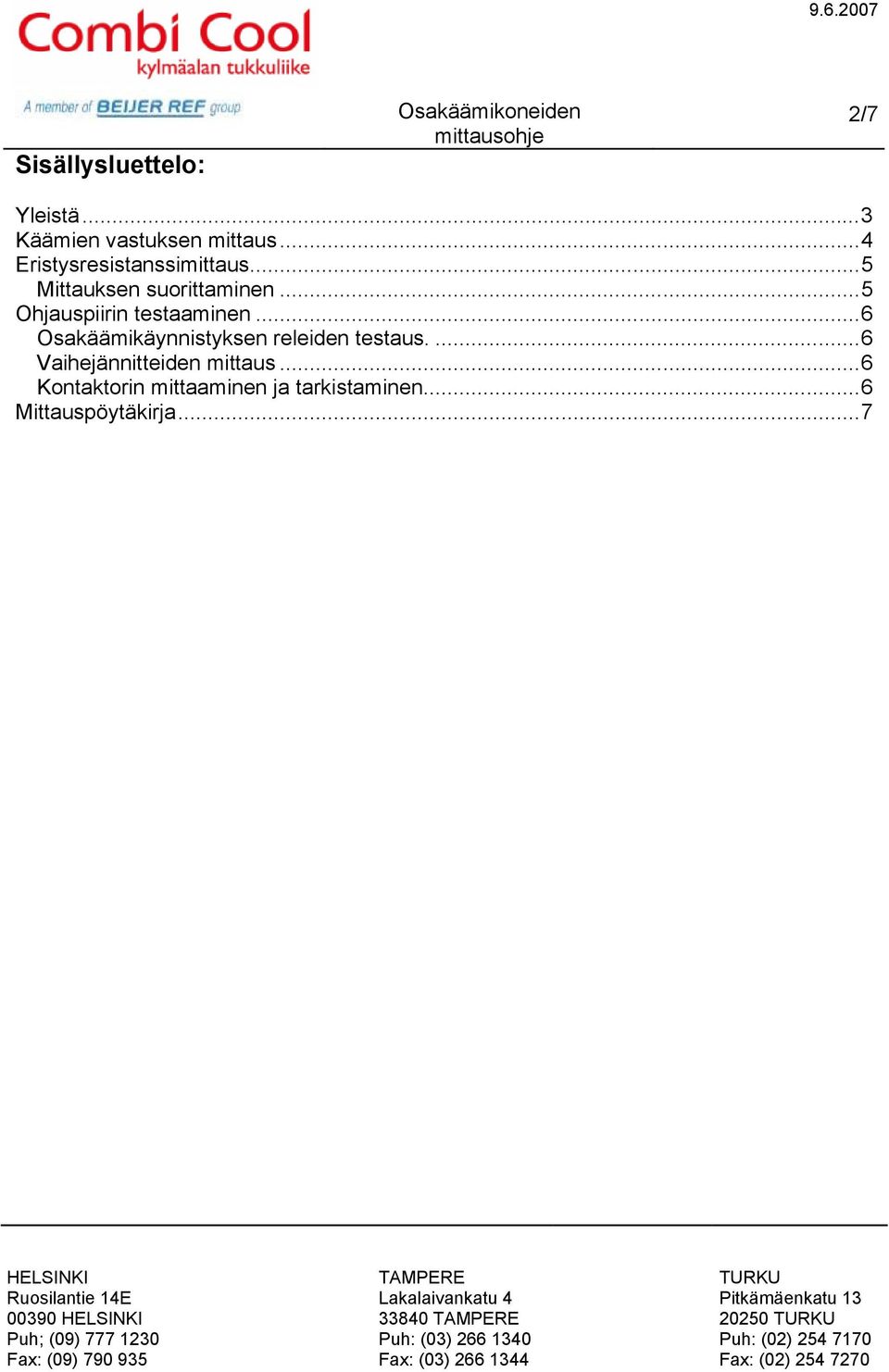 ..5 Ohjauspiirin testaaminen...6 Osakäämikäynnistyksen releiden testaus.