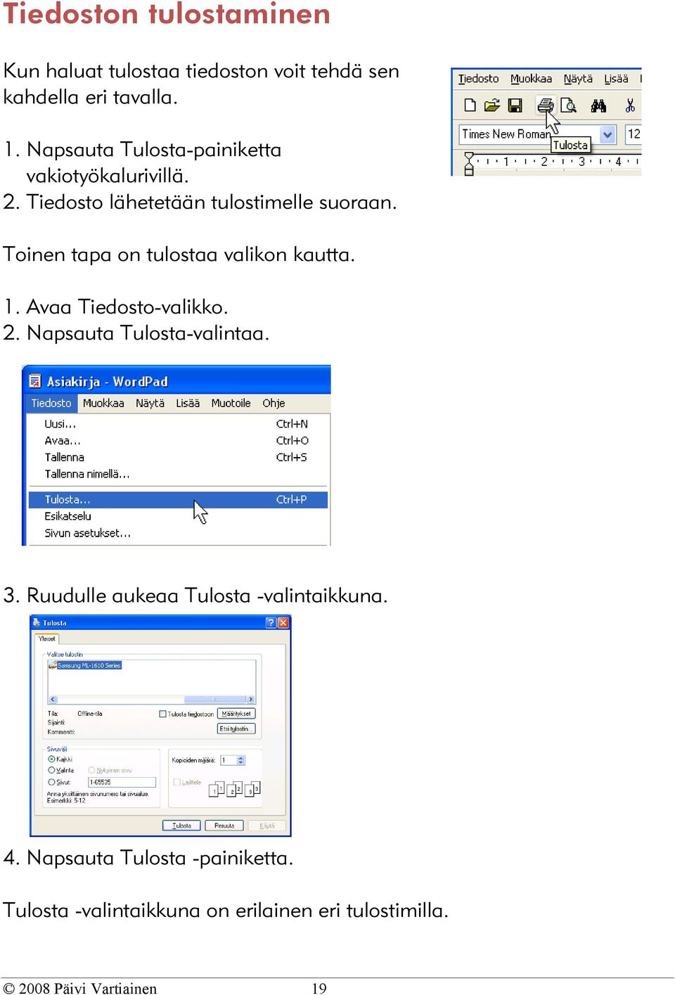 Toinen tapa on tulostaa valikon kautta. 1. Avaa Tiedosto-valikko. 2. Napsauta Tulosta-valintaa. 3.