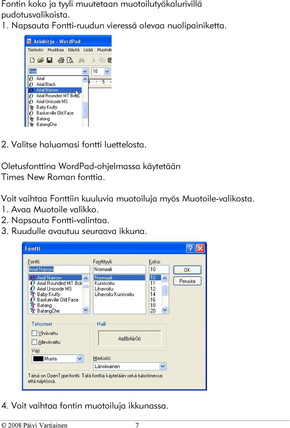 Oletusfonttina WordPad-ohjelmassa käytetään Times New Roman fonttia.