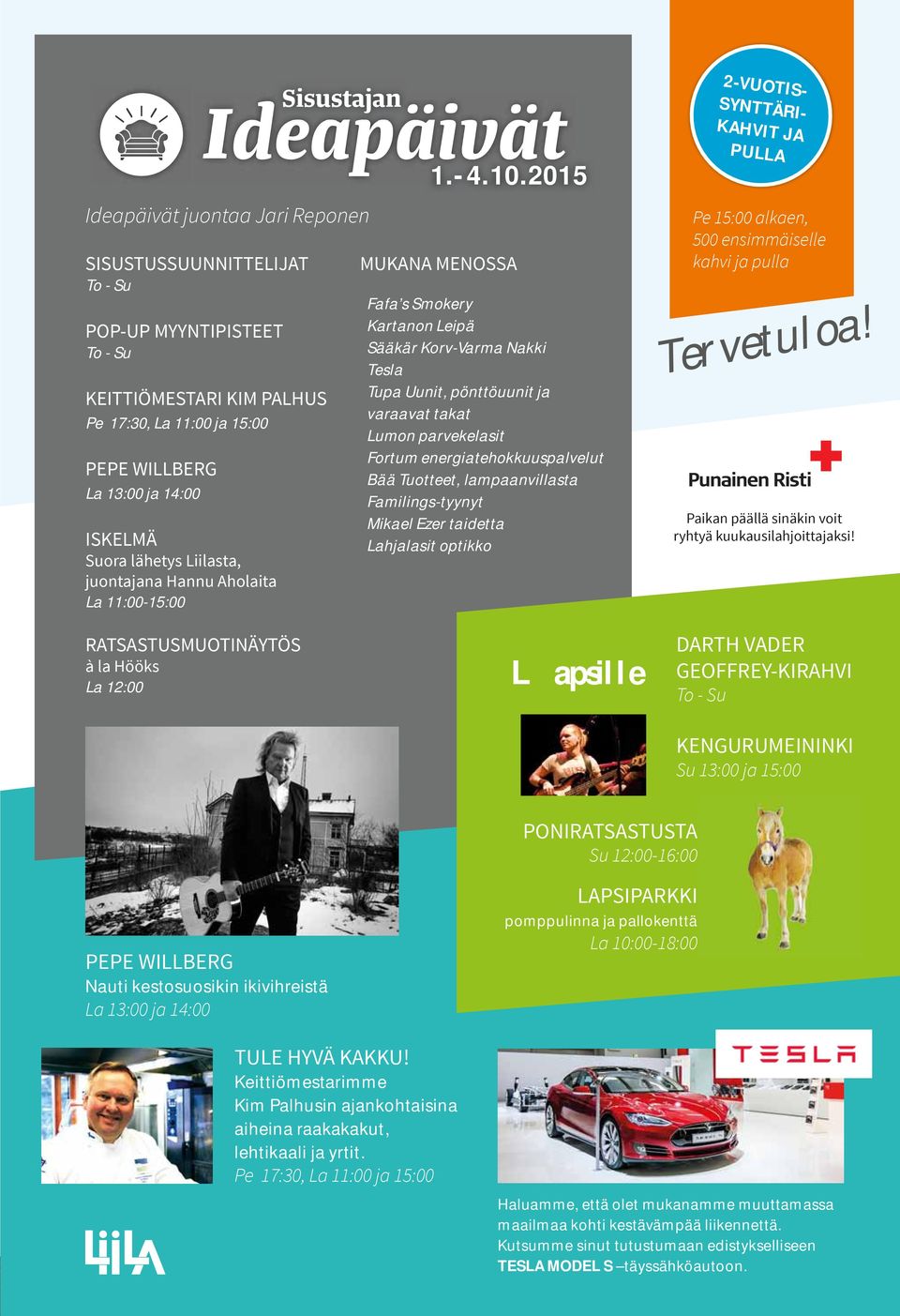 WILLBERG La 13:00 ja 14:00 ISKELMÄ Suora lähetys Liilasta, juontajana Hannu Aholaita La 11:00-15:00 MUKANA MENOSSA Fafa s Smokery Kartanon Leipä Sääkär Korv-Varma Nakki Tesla Tupa Uunit, pönttöuunit