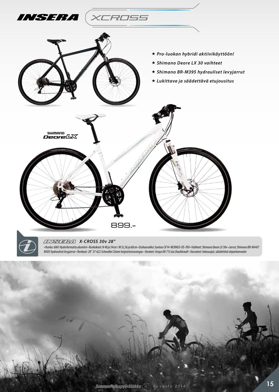 - X-CROSS 30v 28" Runko: 6061 Hydroformattu alumiini Runkokoot: N 48 ja 54cm / M 52,56 ja 60cm Etuhaarukka: Suntour