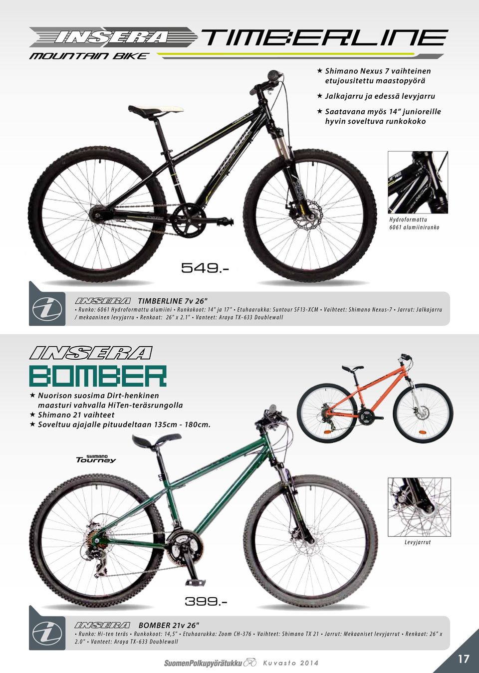 x 2.1" Vanteet: Araya TX-633 Doublewall Nuorison suosima Dirt-henkinen maasturi vahvalla HiTen-teräsrungolla Shimano 21 vaihteet Soveltuu ajajalle pituudeltaan 135cm - 180cm.