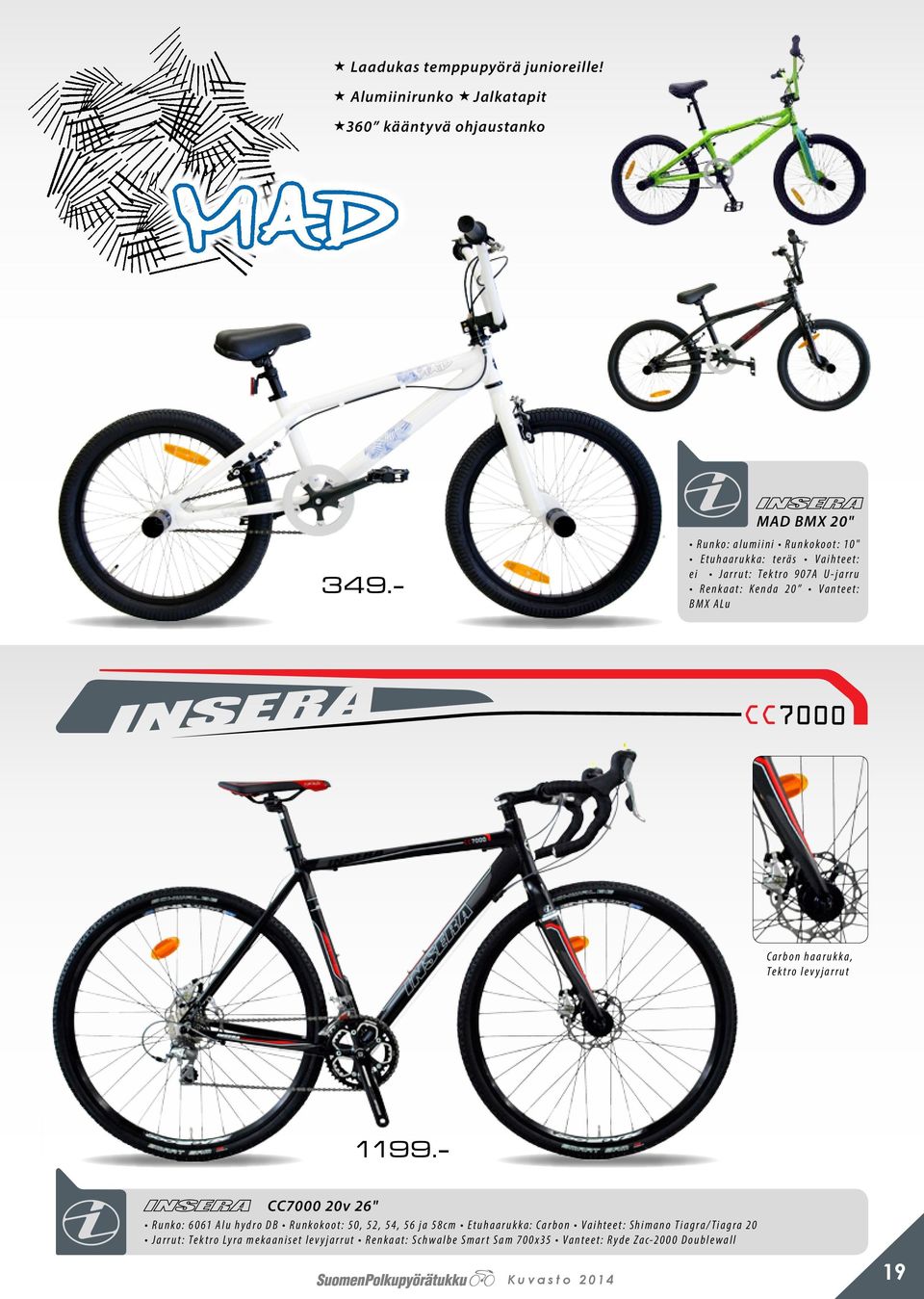 BMX ALu Carbon haarukka, Tektro levyjarrut CC7000 20v 26" Runko: 6061 Alu hydro DB Runkokoot: 50, 52, 54, 56 ja 58cm Etuhaarukka: