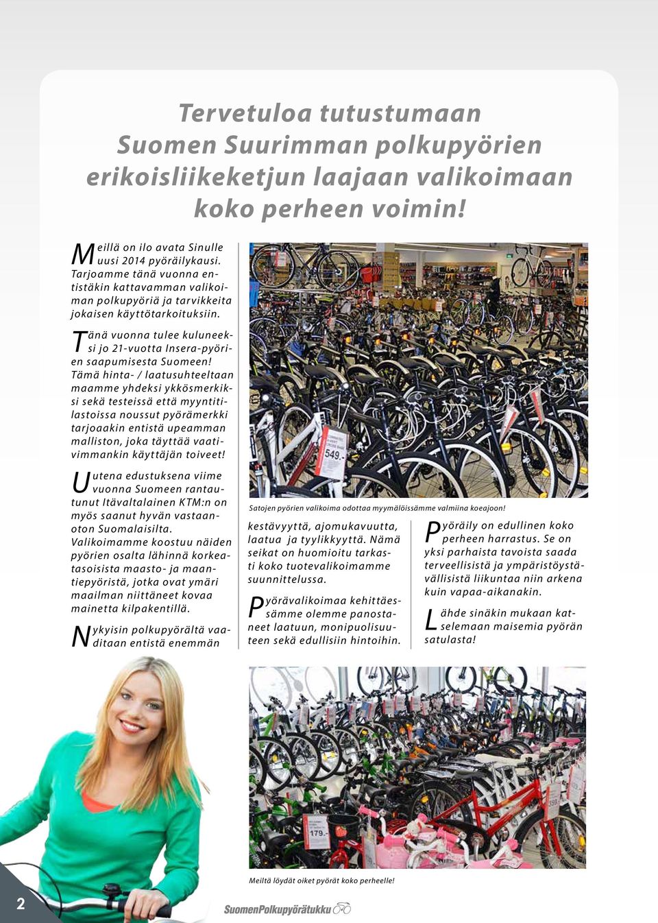 Tämä hinta- / laatusuhteeltaan maamme yhdeksi ykkösmerkiksi sekä testeissä että myyntitilastoissa noussut pyörämerkki tarjoaakin entistä upeamman malliston, joka täyttää vaativimmankin käyttäjän