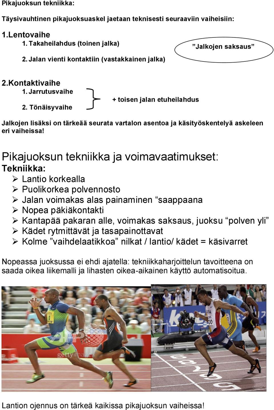 Tönäisyvaihe + toisen jalan etuheilahdus Jalkojen lisäksi on tärkeää seurata vartalon asentoa ja käsityöskentelyä askeleen eri vaiheissa!