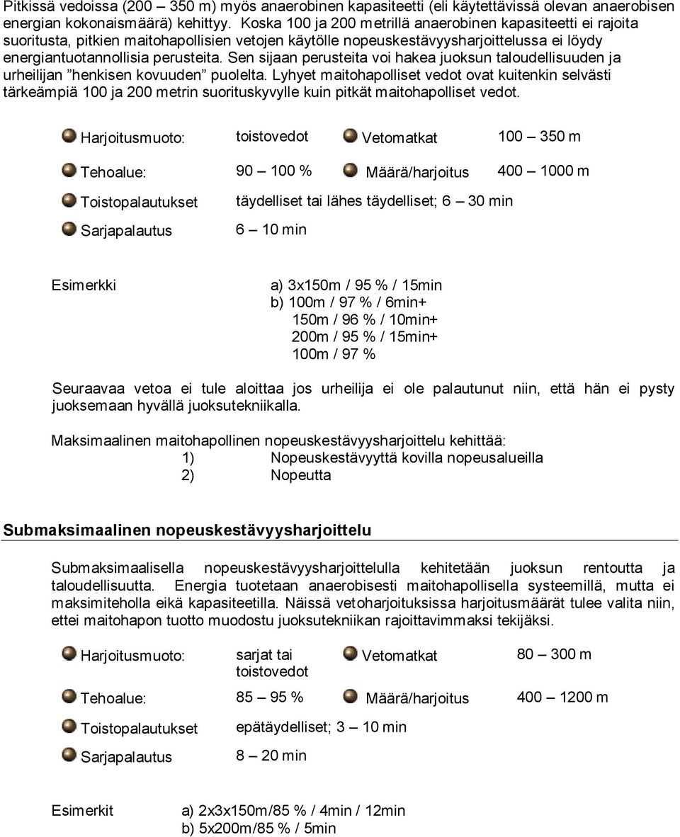 Sen sijaan perusteita voi hakea juoksun taloudellisuuden ja urheilijan henkisen kovuuden puolelta.