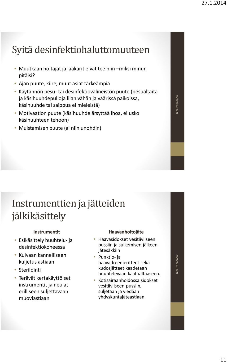 Motivaation puute (käsihuuhde ärsyttää ihoa, ei usko käsihuuhteen tehoon) Muistamisen puute (ai niin unohdin) Instrumenttien ja jätteiden jälkikäsittely Instrumentit Esikäsittely huuhtelu- ja
