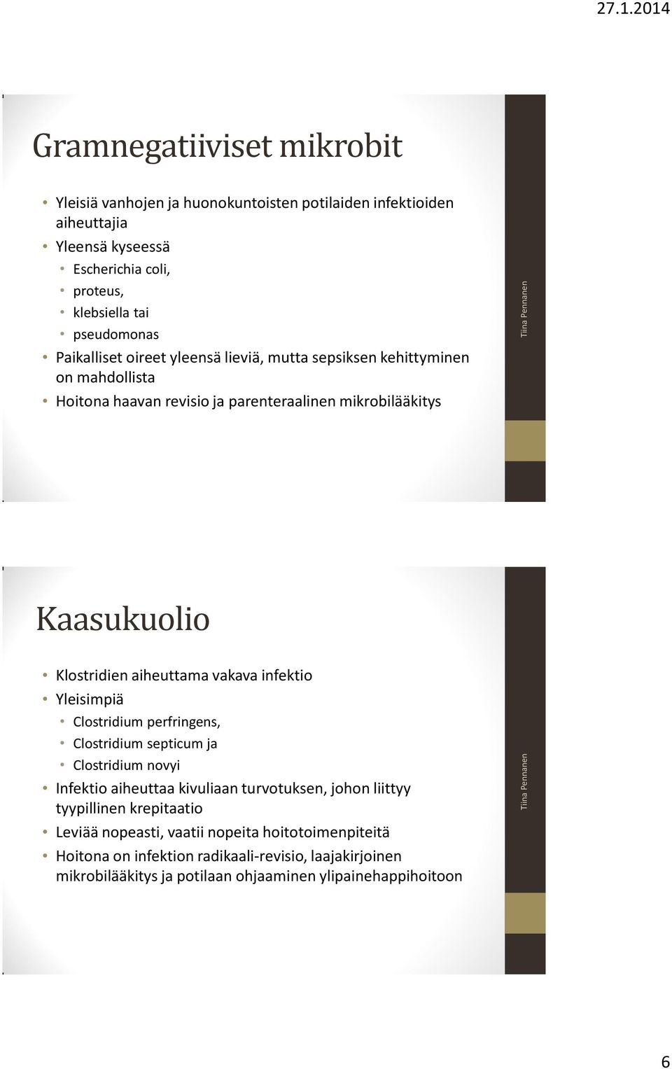 aiheuttama vakava infektio Yleisimpiä Clostridium perfringens, Clostridium septicum ja Clostridium novyi Infektio aiheuttaa kivuliaan turvotuksen, johon liittyy