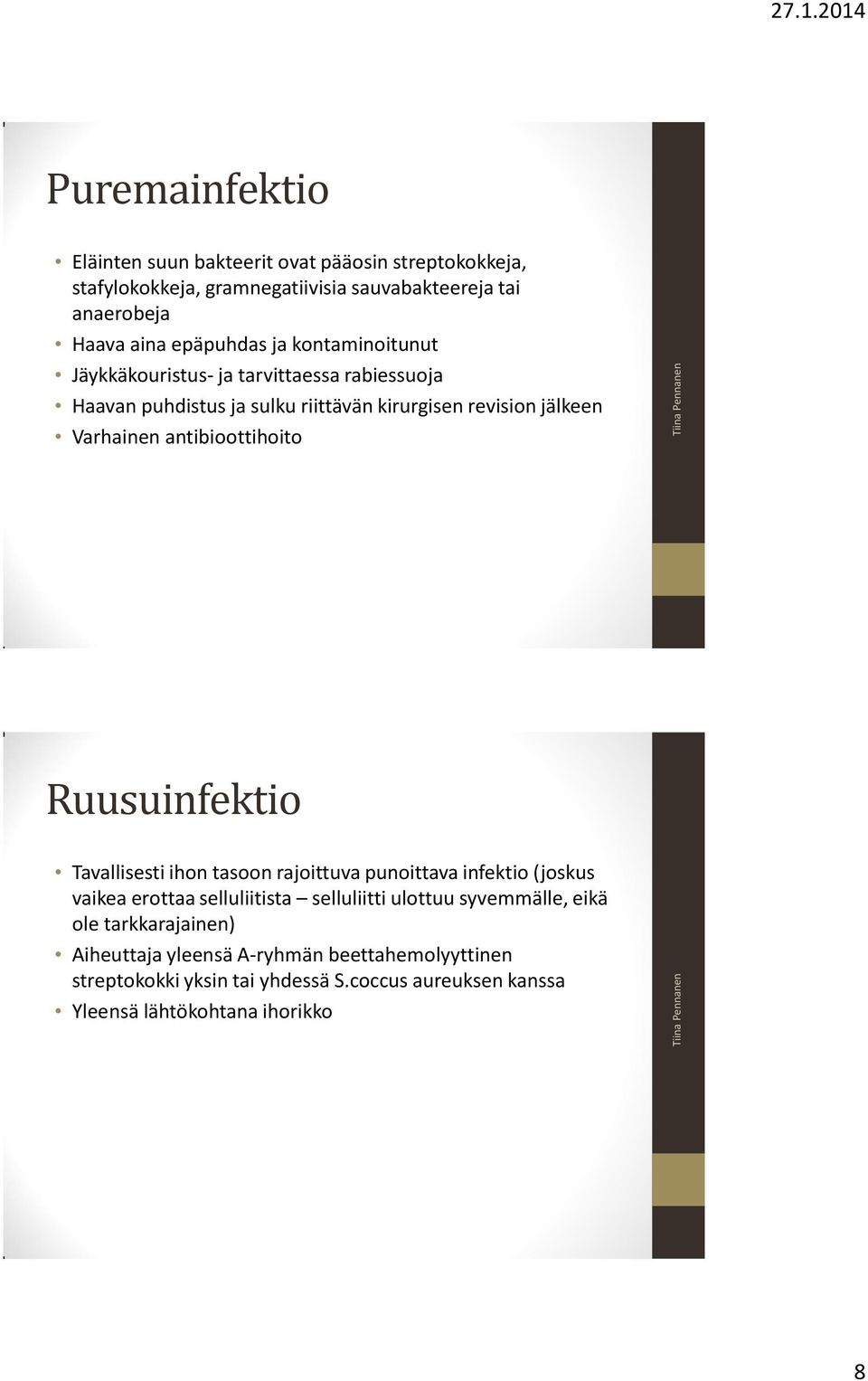 antibioottihoito Ruusuinfektio Tavallisesti ihon tasoon rajoittuva punoittava infektio (joskus vaikea erottaa selluliitista selluliitti ulottuu