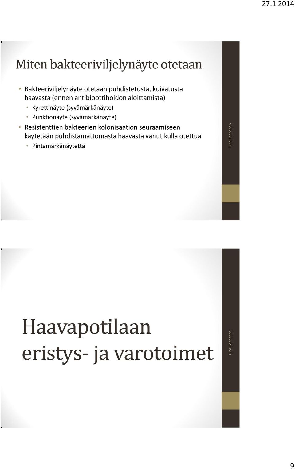 (syvämärkänäyte) Resistenttien bakteerien kolonisaation seuraamiseen käytetään