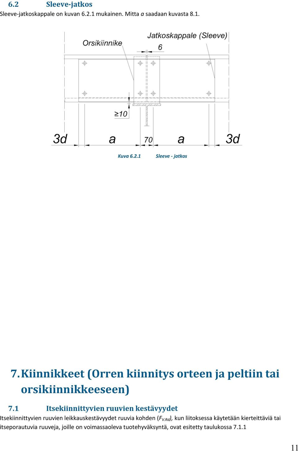 Itsekiinnittyvien ruuvien kestävyydet Itsekiinnittyvien ruuvien leikkauskestävyydet ruuvia kohden (F V.