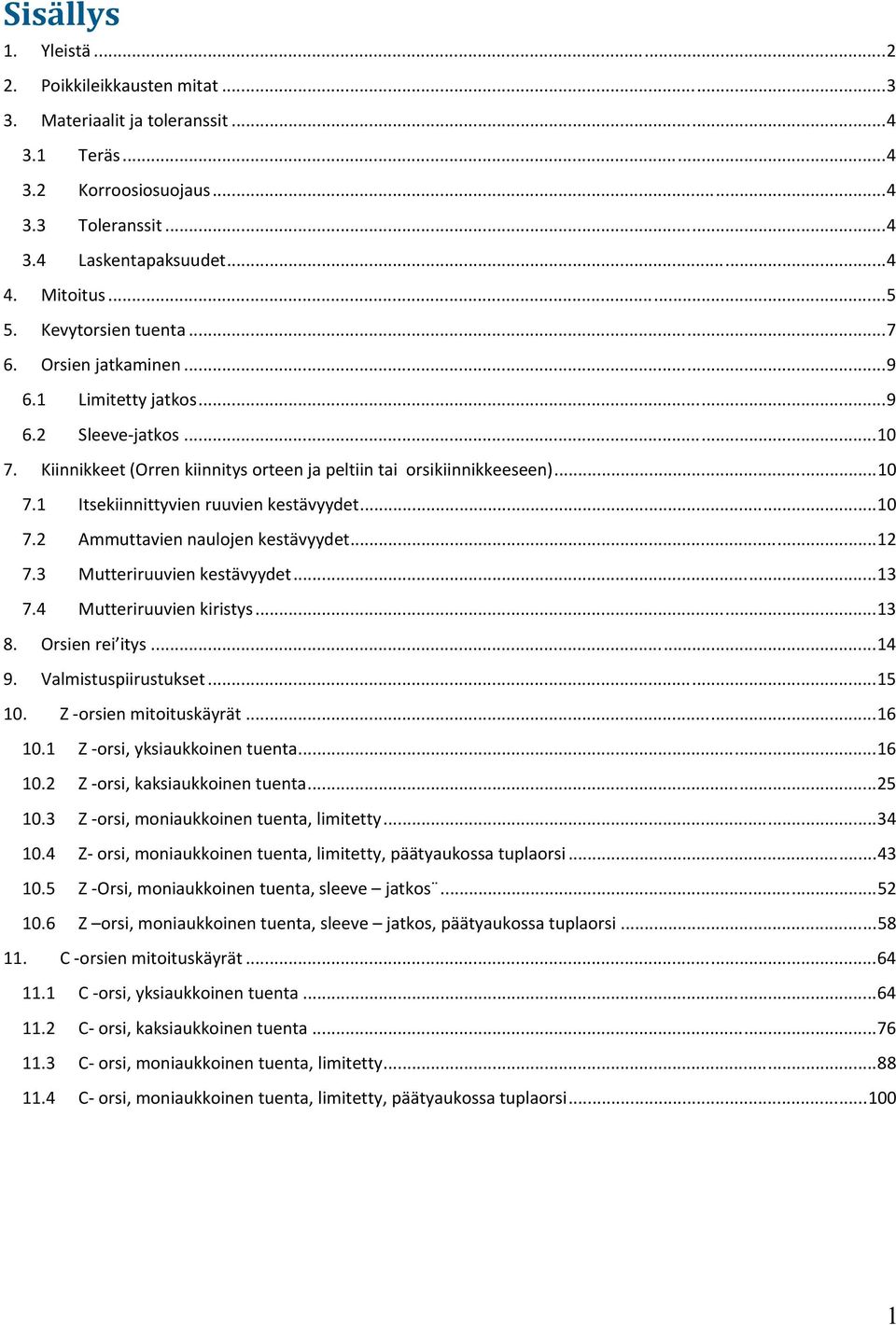 ... Ammuttavien naulojen kestävyydet.... Mutteriruuvien kestävyydet.... Mutteriruuvien kiristys.... Orsien rei itys.... Valmistuspiirustukset.... Z -orsien mitoituskäyrät.